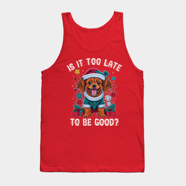 Christmas dog Is it too late to be good Tank Top by sukhendu.12